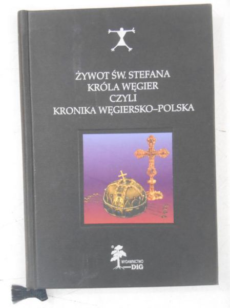 Żywot św. Stefana króla Węgier czyli kronika węgiersko-polska