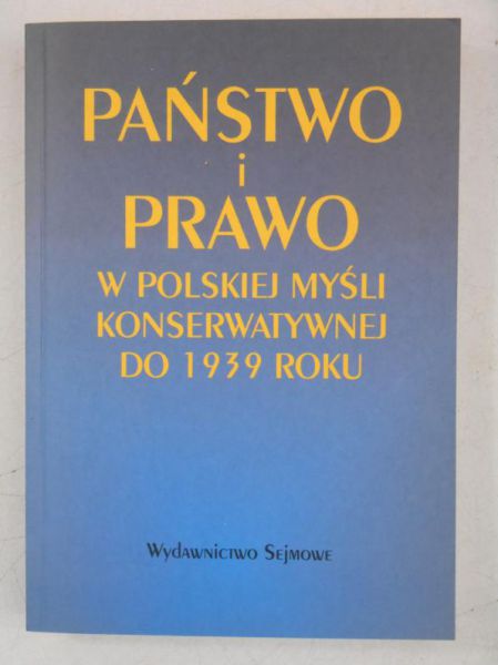 Państwo i prawo w polskiej  myśli konserwatywnej do 1939 roku
