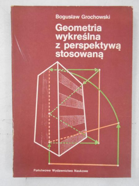Grochowski Bogusław - Geometria wykreślana z perspektywą stosowaną