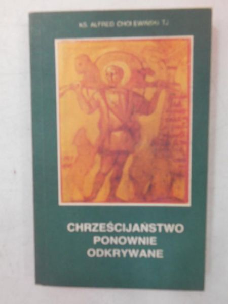 Cholewiński Alfred - Chrześcijaństwo ponownie odkrywane