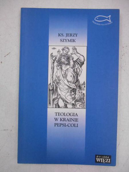 Szymik Jerzy - Teologia w krainie pepsi-coli