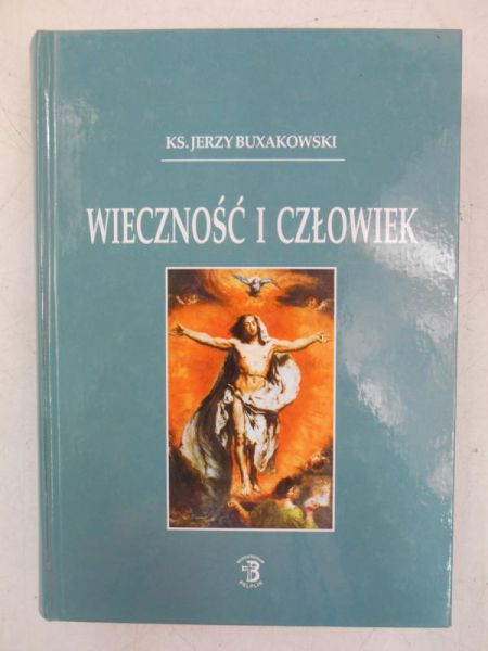 Buxakowski Jerzy - Wieczność i człowiek