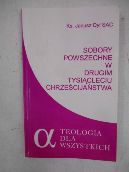 Dyl Janusz - Sobory Powszechne w Drugim Tysiącleciu Chrześcijaństwa