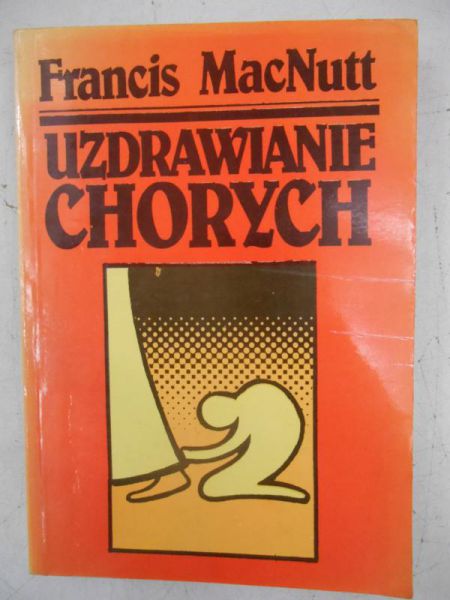 MacNutt Francis - Uzdrowienie chorych
