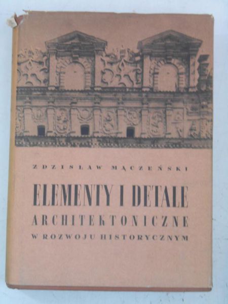 Mączeński Zdzisław - Elementy i detale architektoniczne w rozwoju historycznym