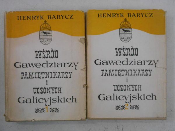 Barycz Henryk - Wśród gawędziarzy, pamiętnikarzy i uczonych Galicyjskich, t. I - II