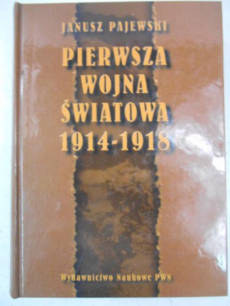 Pajewski Janusz - Pierwsza Wojna Światowa 1914-1918