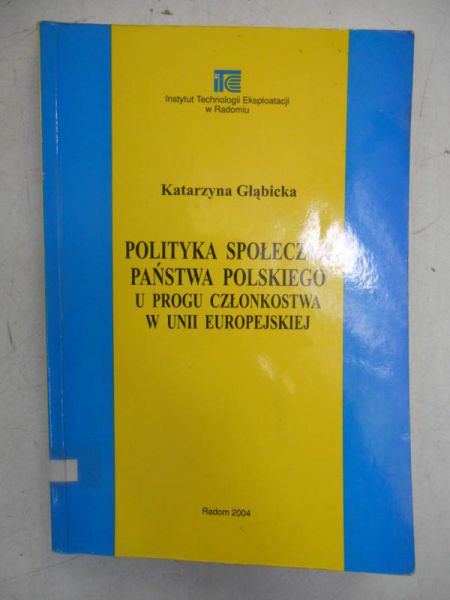 Głąbicka Katarzyna - Polityka społeczna państwa polskiego u progu członkostwa w Unii Europejskiej