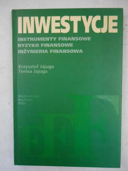 Inwestycje. Instrumenty finansowe, ryzyko finansowe, inżynieria finansowa