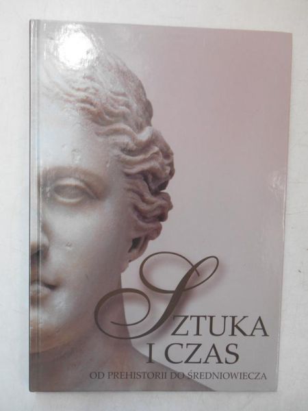 Sztuka i czas Od prehistorii do średniowiecza