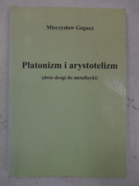 Gogacz Mieczysław - Platonizm i arystotelizm