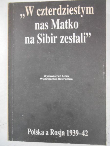 W czterdziestym nas Matko na Sybir zesłali