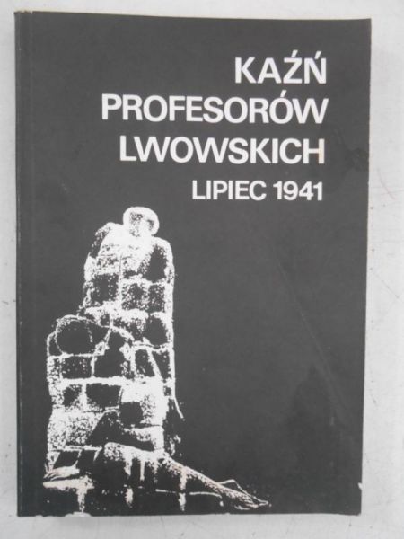 Kaźń Profesorów Lwowskich. Lipiec 1941