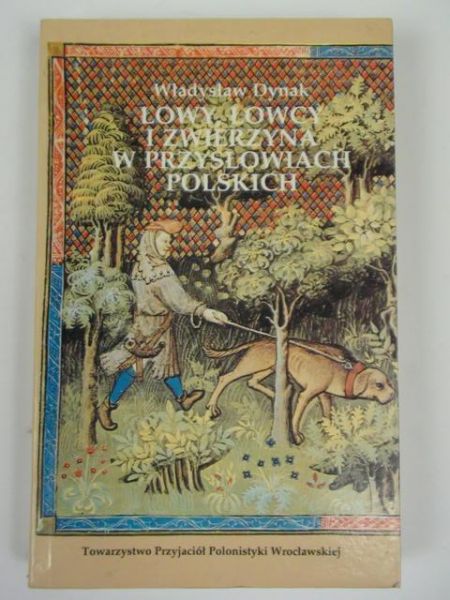 Dynak Władysław - Łowy, Łowcy i zwierzyna w przysłowiach polskich