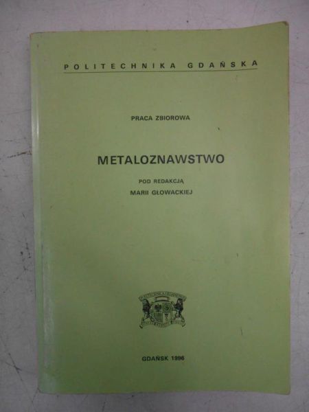 Głowacka Maria - Metaloznawstwo