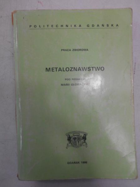Głowacka Maria (red.) - Metaloznawstwo
