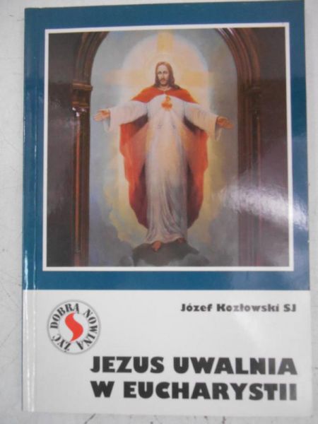 Jezus uwalnia w Eucharystii