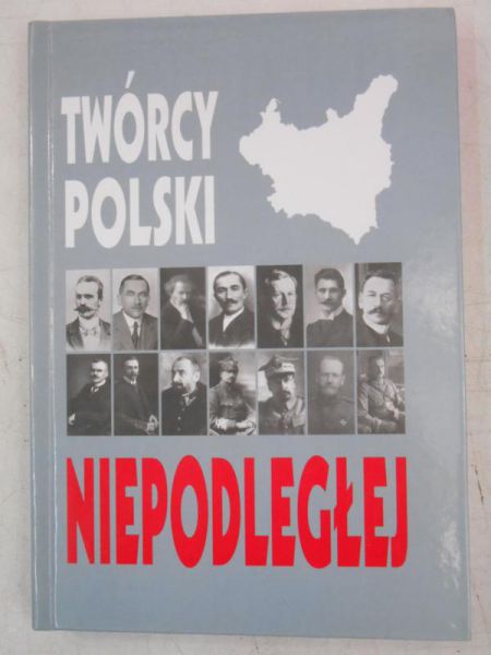 (red.)- Twórcy Polski niepodległej