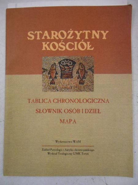 Starożytny Kościół. Tablica chronologiczna, słownik osób i dzieł, mapa