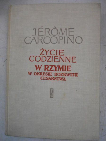 Carcopino Jerome - Życie codzienne w Rzymie w okresie rozkwitu cesarstwa