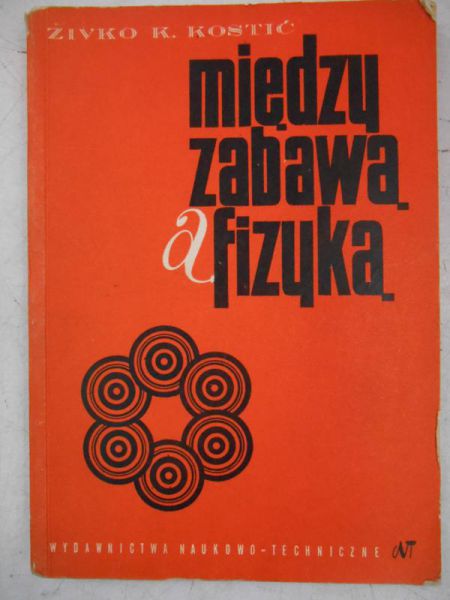 Kostic Zivko K. - Między zabawą a fizyką