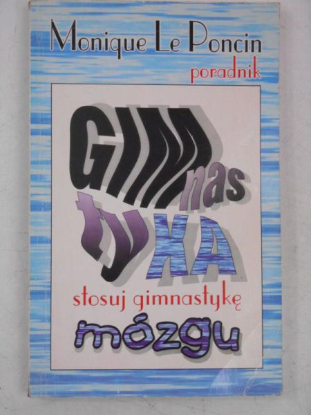 Poncin Le Monique - Gimnastyka mózgu. Stosuj gimnastykę