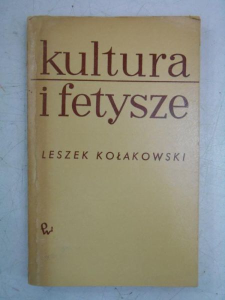 Kołakowski Leszek - Kultura i fetysze