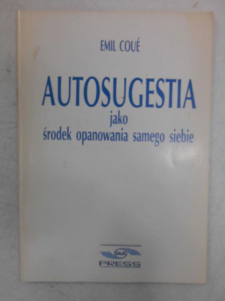 Coue Emil - Autosugestia jako  środek opanowania samego siebie
