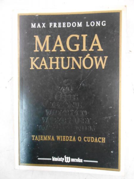 Magia Kahunów. Tajemna wiedza o cudach