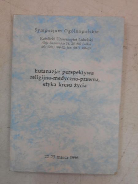Eutanazja: perspektywa religijno-medyczno-prawna, etyka kresu życia