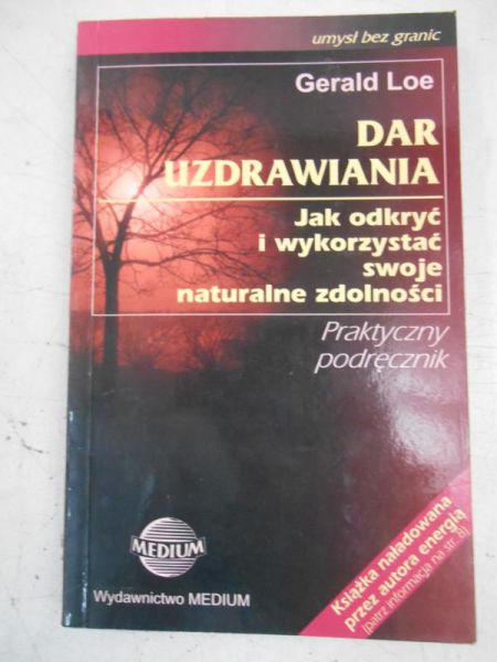 Dar uzdrawiania. Jak odkryć i wykorzystać swoje naturalne zdolności