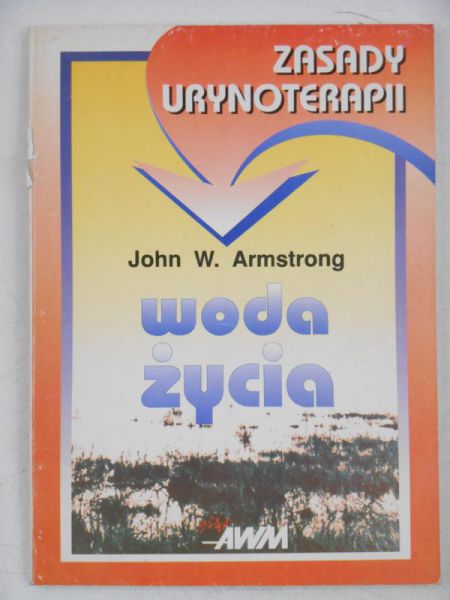 Armstrong John - Woda życia. Zasady urynoterapii