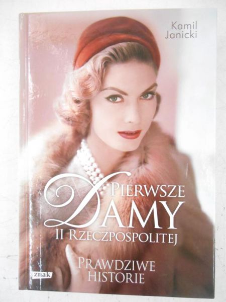 Janicki Kamil - Pierwsze damy II Rzeczpospolitej. Prawdziwe historie