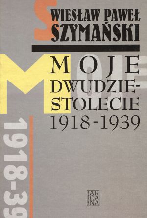 Moje dwudziestolecie 1918-1939