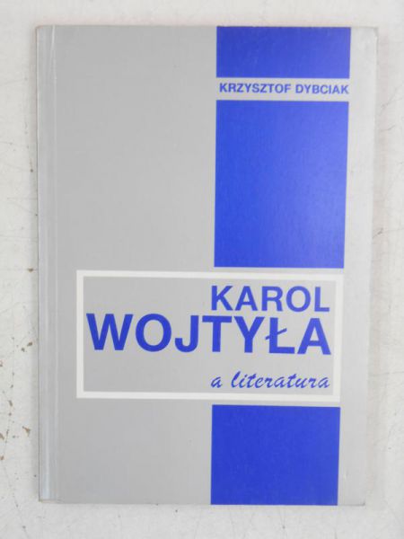 Dybciak Krzysztof - Karol Wojtyła a literatura