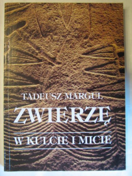 Margul Tadeusz - Zwierzę w kulcie i micie