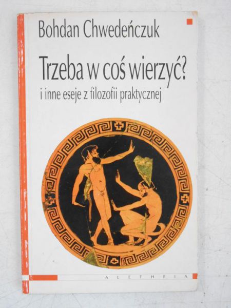 Chwedeńczuk Bohdan - Trzeba w coś wierzyć?
