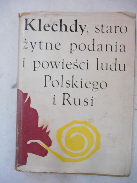 Klechdy, starożytne podania i powieści ludu Polskiego i Rusi