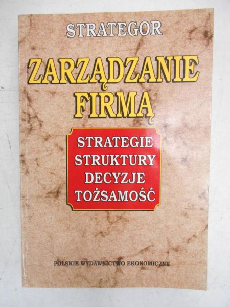 Zarządzanie firmą: strategie, struktury, decyzje, tożsamość