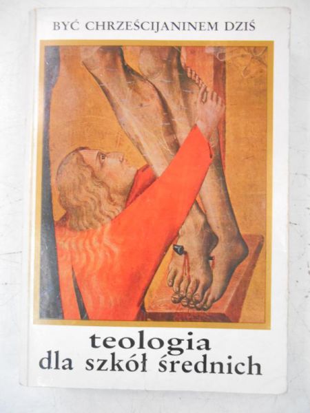 Być chrześcijaninem dziś. Teologia dla szkół średnich