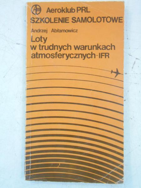 Abłamowicz Andrzej - Loty w trudnych warunkach atmosferycznych-IFR