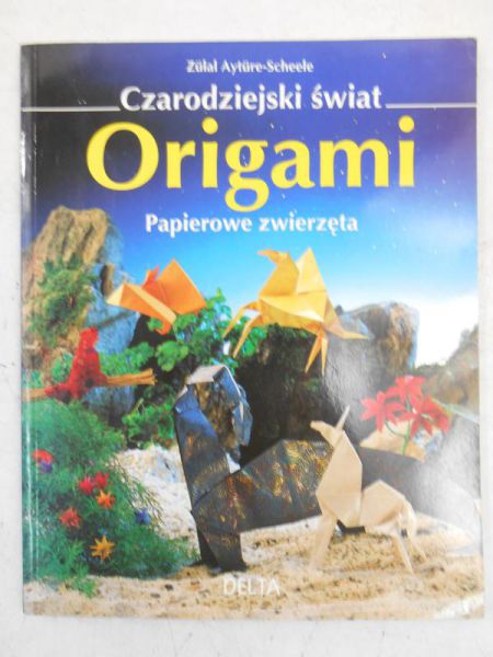 Ayture-Scheele Zulal - Czarodziejski świat Origami