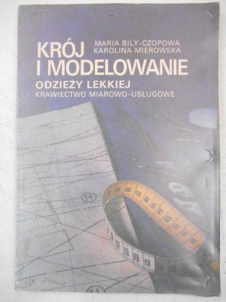 Bily-Czopowa Maria - Krój i modelowanie odzieży lekkiej