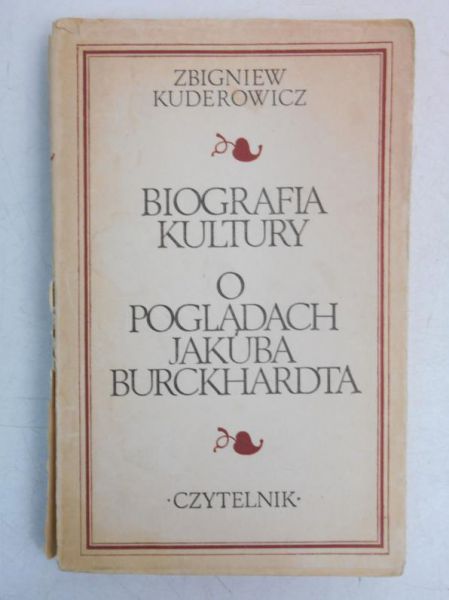 Kuderowicz Zbigniew - Biografia kultury. O poglądach Jakuba Burckhardta
