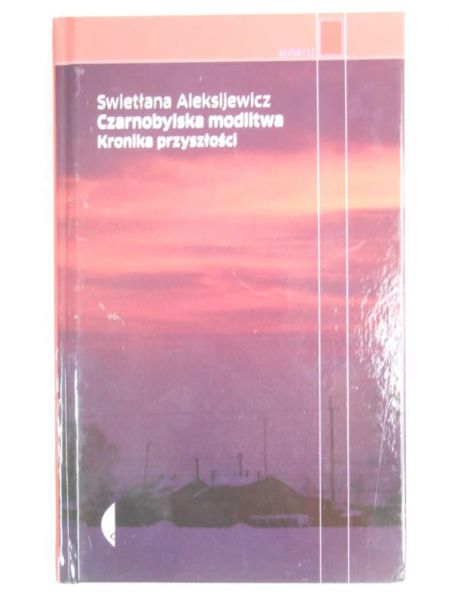 Aleksijewicz Swietłana - Czarnobylska modlitwa. Kronika przyszłości
