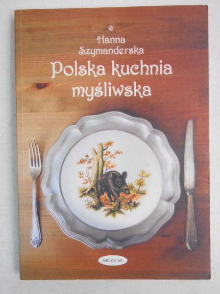 Szymanderska Hanna - Polska kuchnia myśliwska