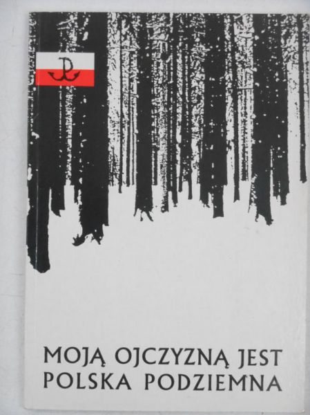 Moją ojczyzną jest Polska podziemna