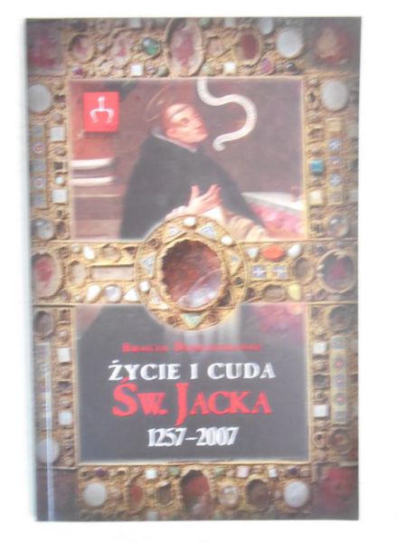 Gałuszka Tomasz (wybór) - Życie i cuda Św. Jacka 1257-2007