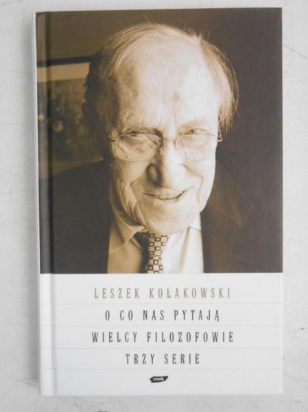 Kołakowski Leszek - O co nas pytają wielcy filozofowie. Trzy serie