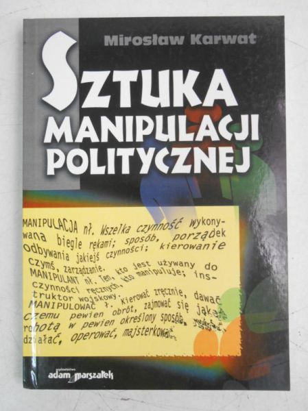 Karwat Mirosław  - Sztuka manipulacji politycznej